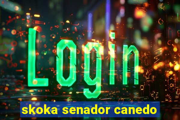 skoka senador canedo